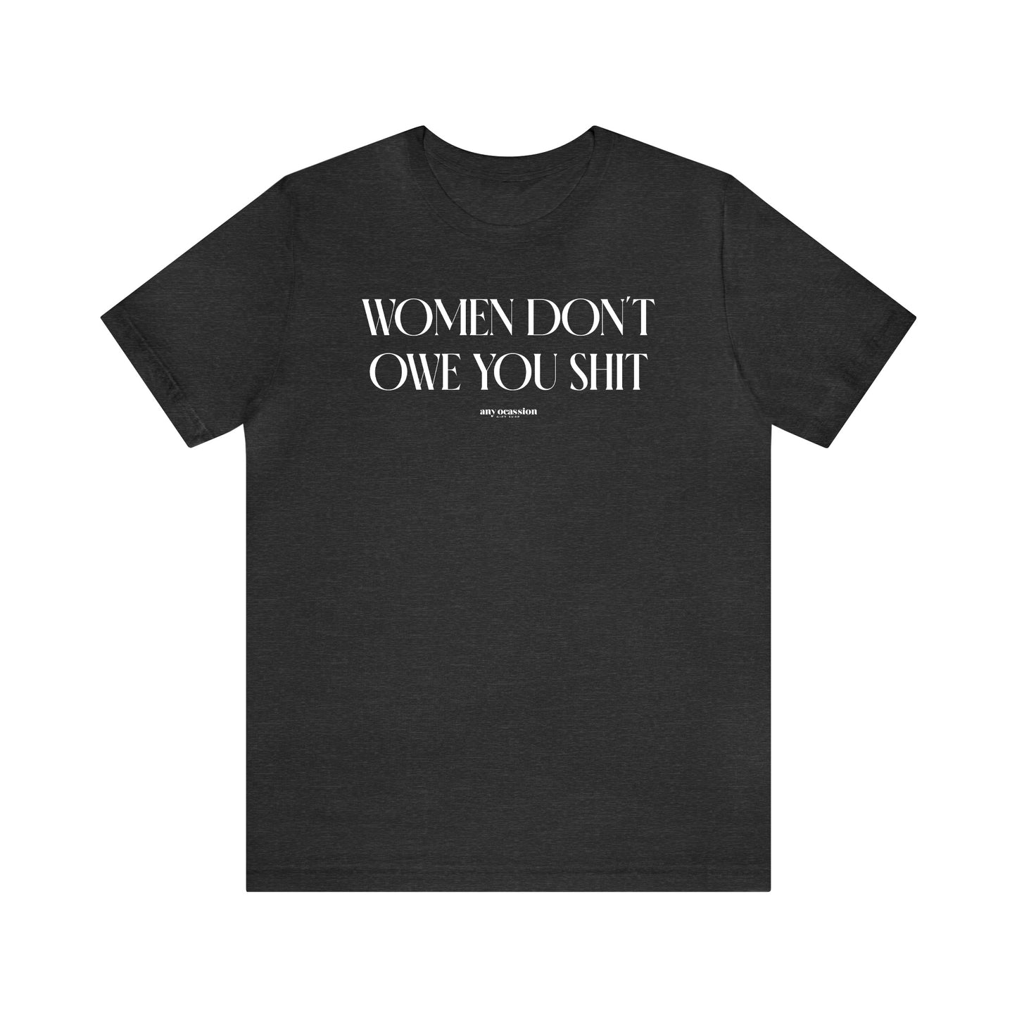 Funny Shirts for Women - Women Don't Owe You Shit - Women's T Shirts