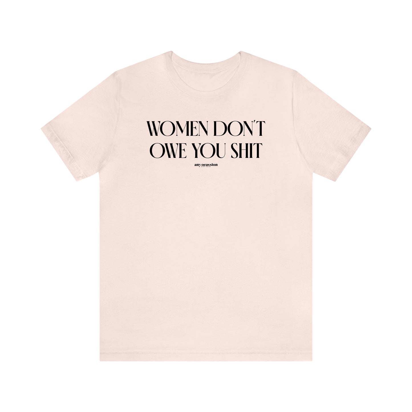 Funny Shirts for Women - Women Don't Owe You Shit - Women's T Shirts