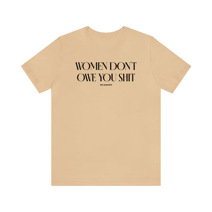 Funny Shirts for Women - Women Don't Owe You Shit - Women's T Shirts