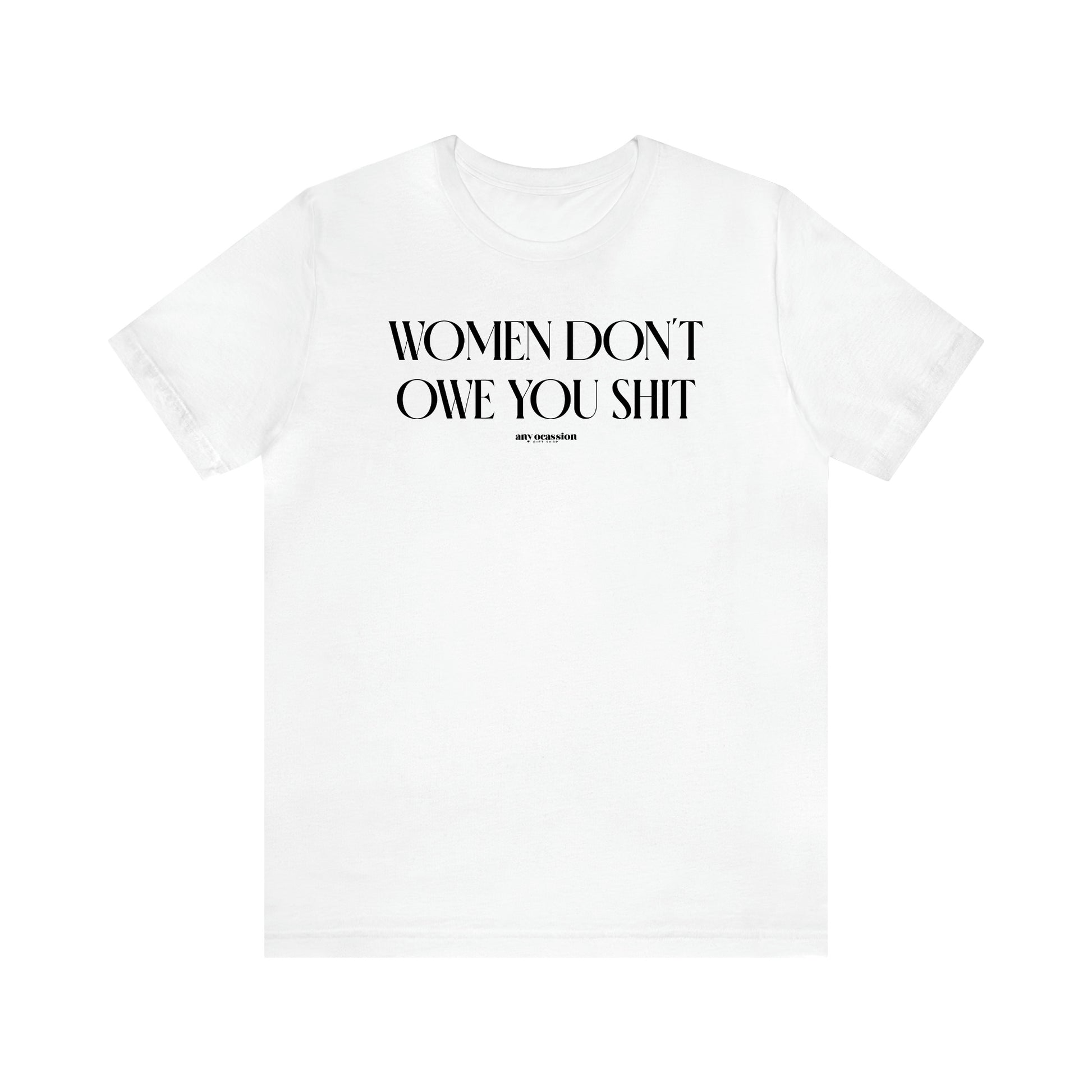 Women's T Shirts Women Don't Owe You Shit - Funny Gift Ideas