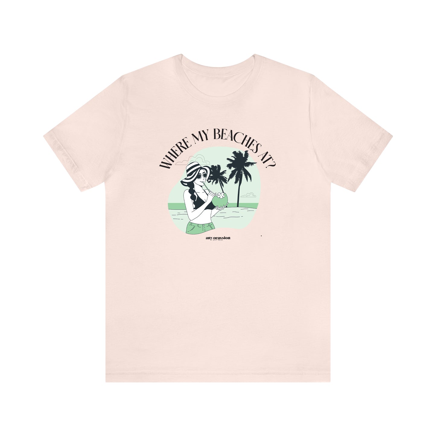 Funny Shirts for Women - Where My Beaches at? - Women's T Shirts