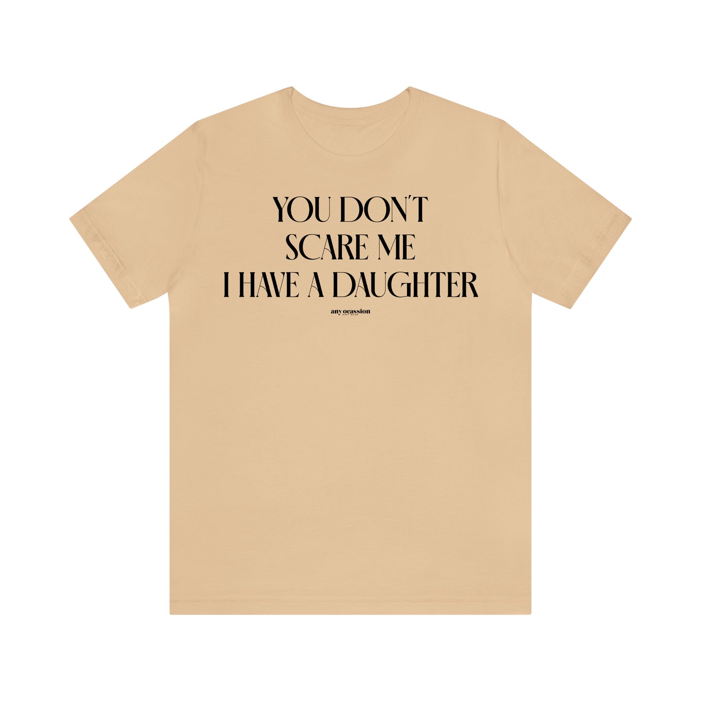 Funny Shirts for Women - You Don't Scare Me I Have a Daughter - Women's T Shirts