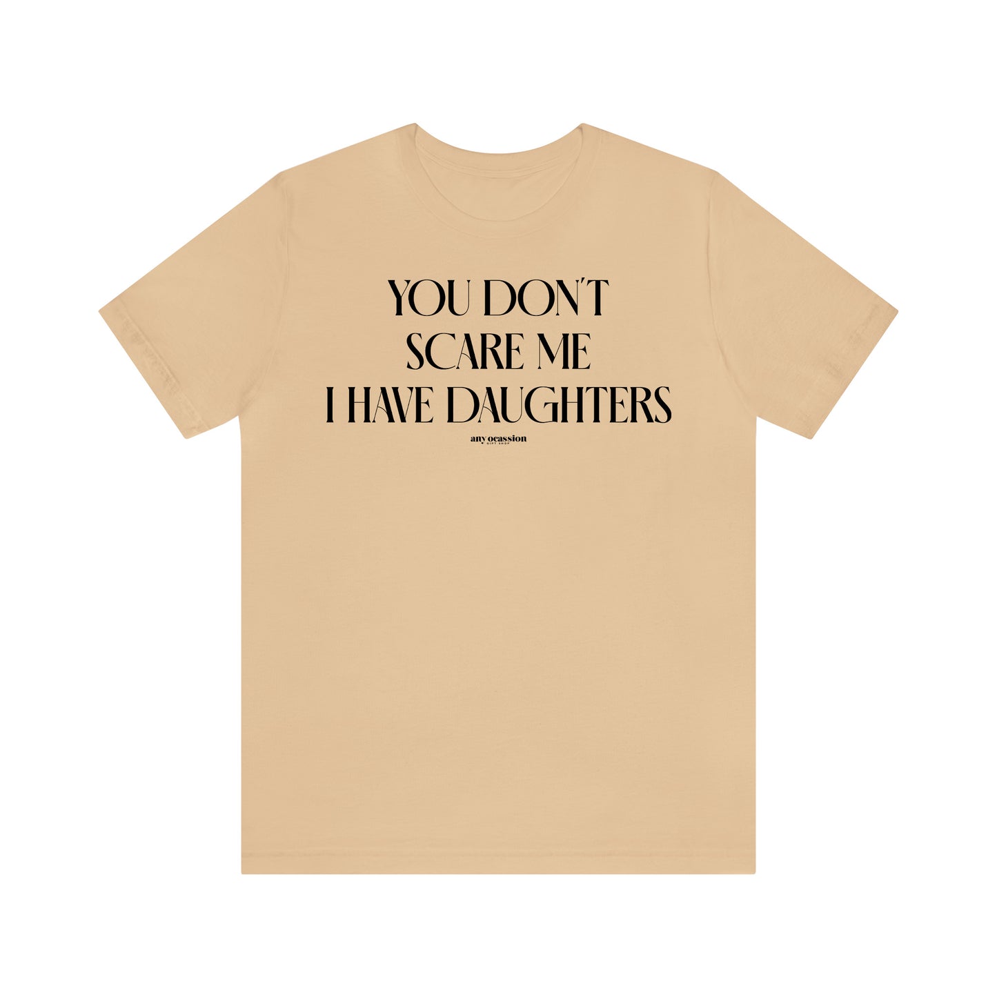 Funny Shirts for Women - You Don't Scare Me I Have Daughters - Women's T Shirts