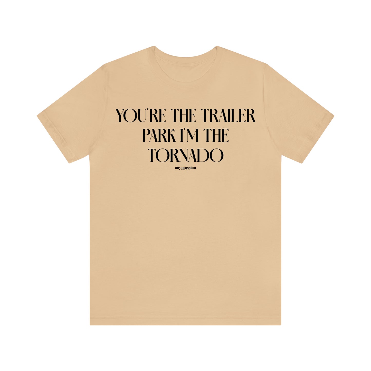 Funny Shirts for Women - You're the Trailer Park I'm the Tornado - Women's T Shirts